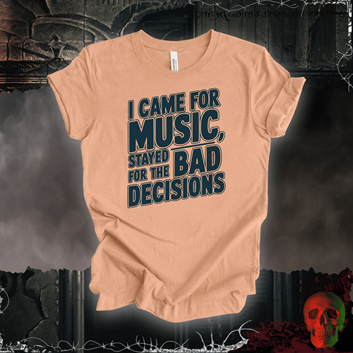 T-Shirt Heather Peach / S I Came for the Music, Stayed for the Bad Decisions T-Shirt