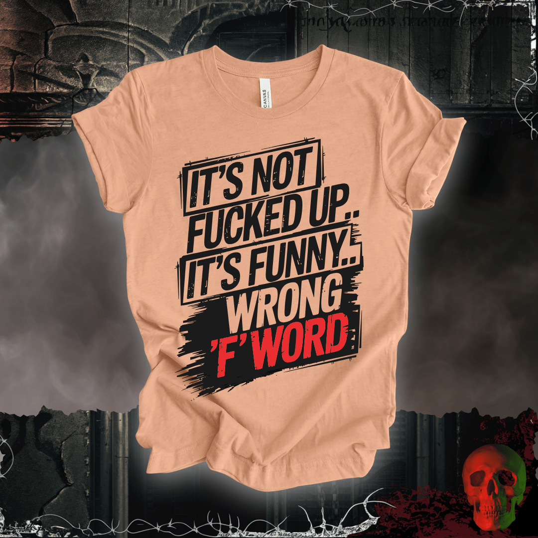 T-Shirt Heather Peach / S It's Not F'd Up... T-Shirt