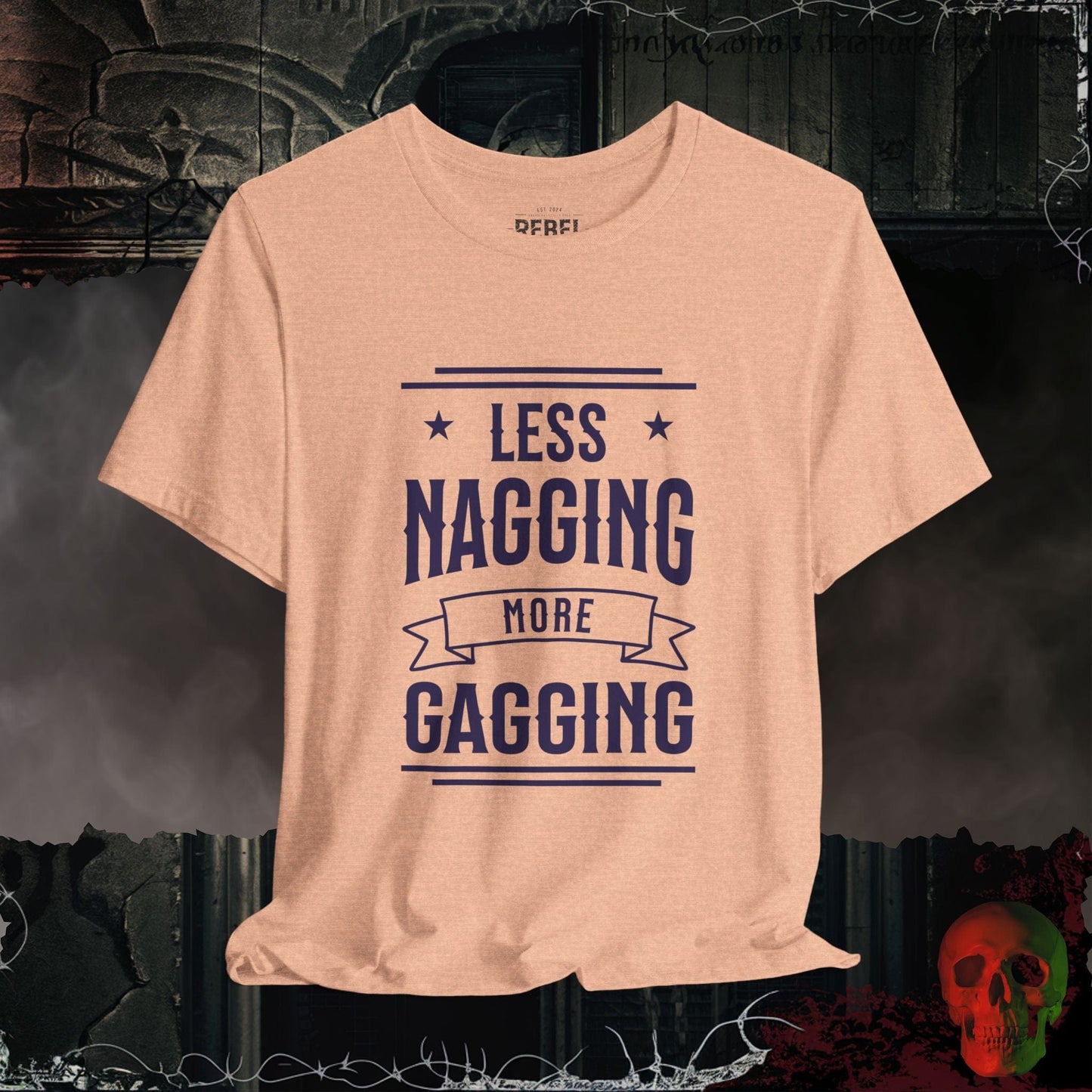 T-Shirt Heather Peach / S Less Nagging More Gagging T-Shirt