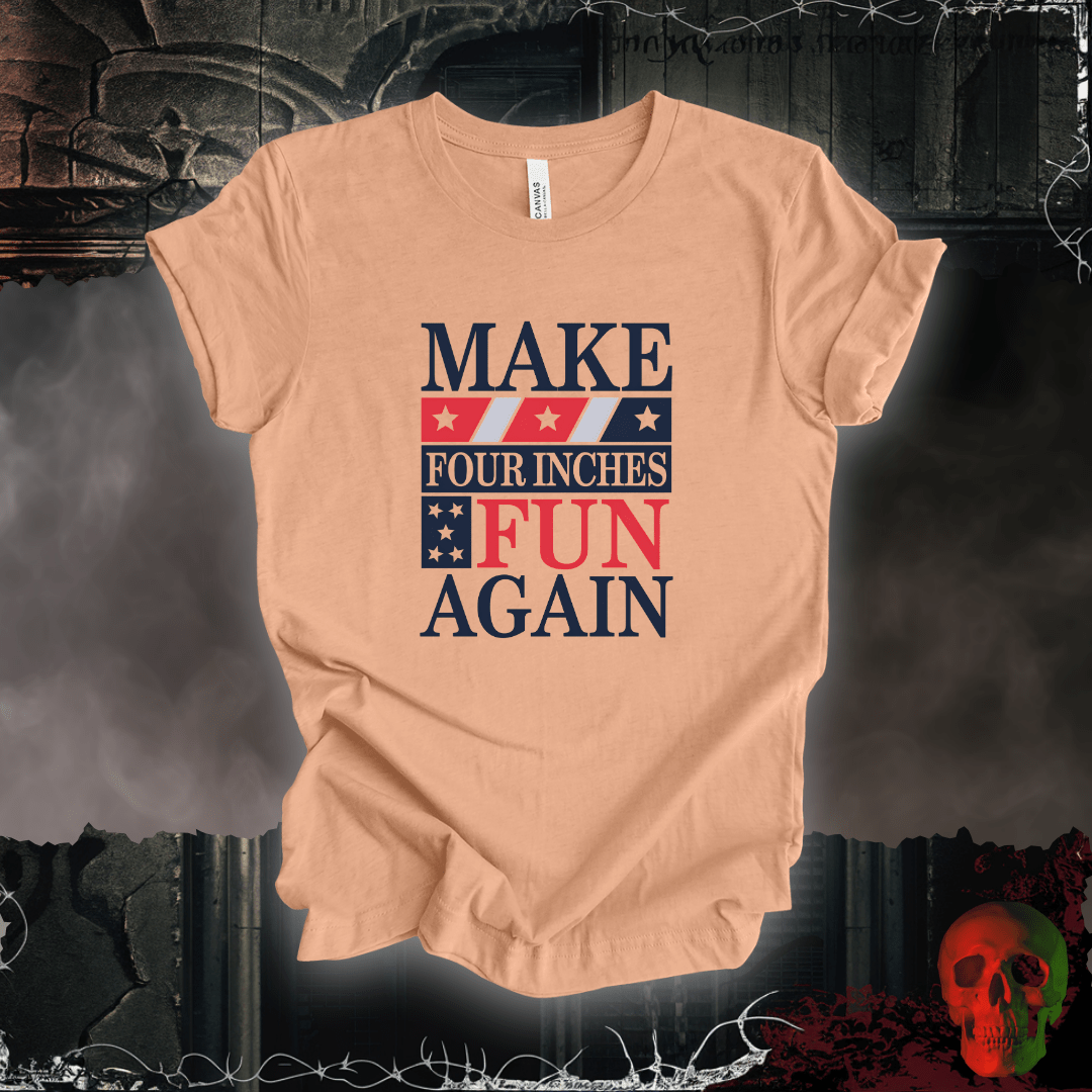 T-Shirt Heather Peach / S Make Four Inches Fun Again T-Shirt