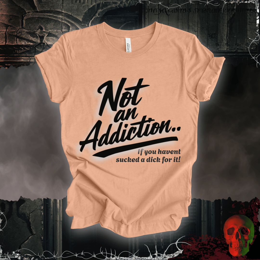T-Shirt Heather Peach / S Not an Addiction / D*ck T-Shirt