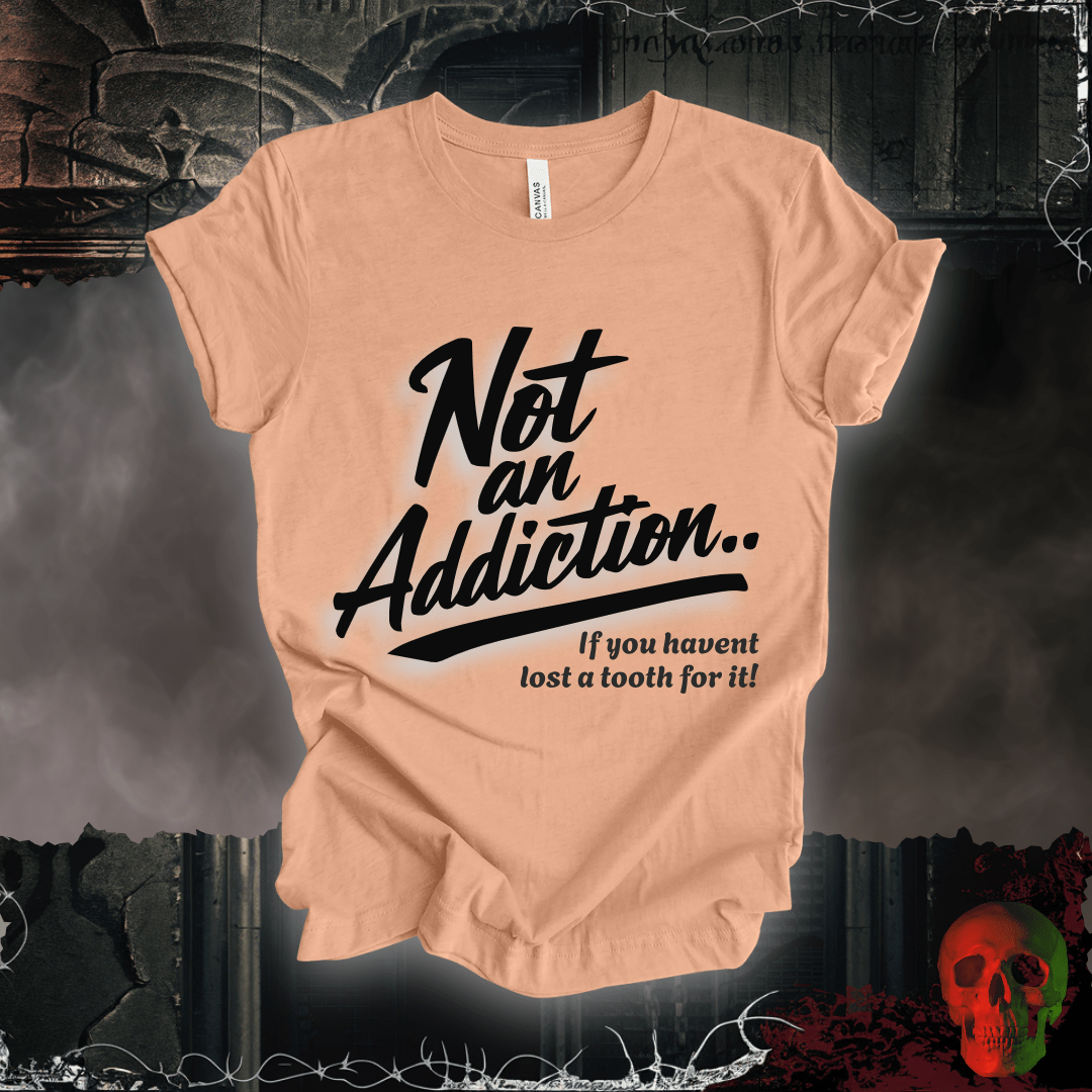 T-Shirt Heather Peach / S Not an Addiction / Tooth Decay T-Shirt