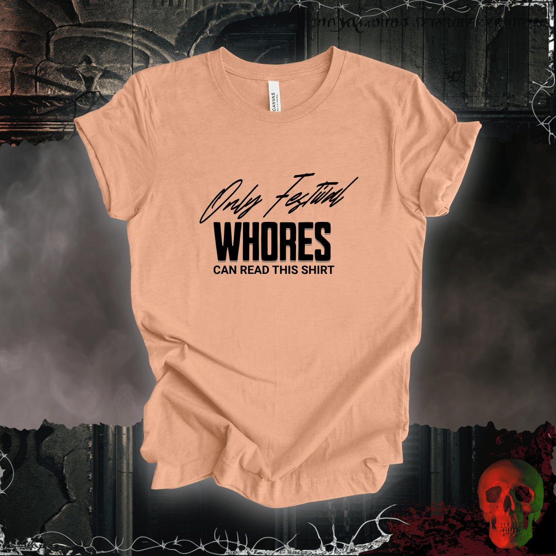 T-Shirt Heather Peach / S Only Festival Whores Can Read This Shirt T-Shirt