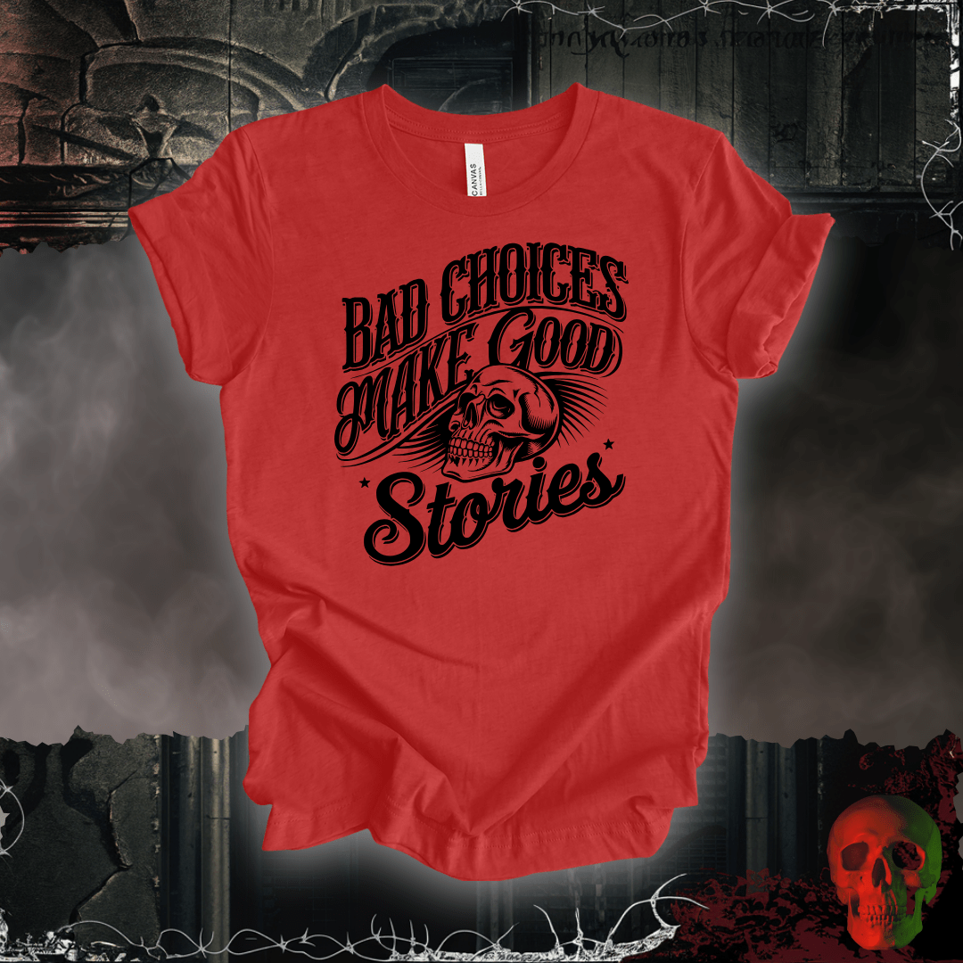T-Shirt Heather Red / S Bad Choices Make Good Stories T-Shirt