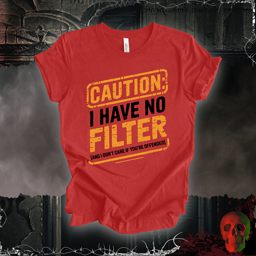 T-Shirt Heather Red / S Caution: I Have No Filter T-Shirt