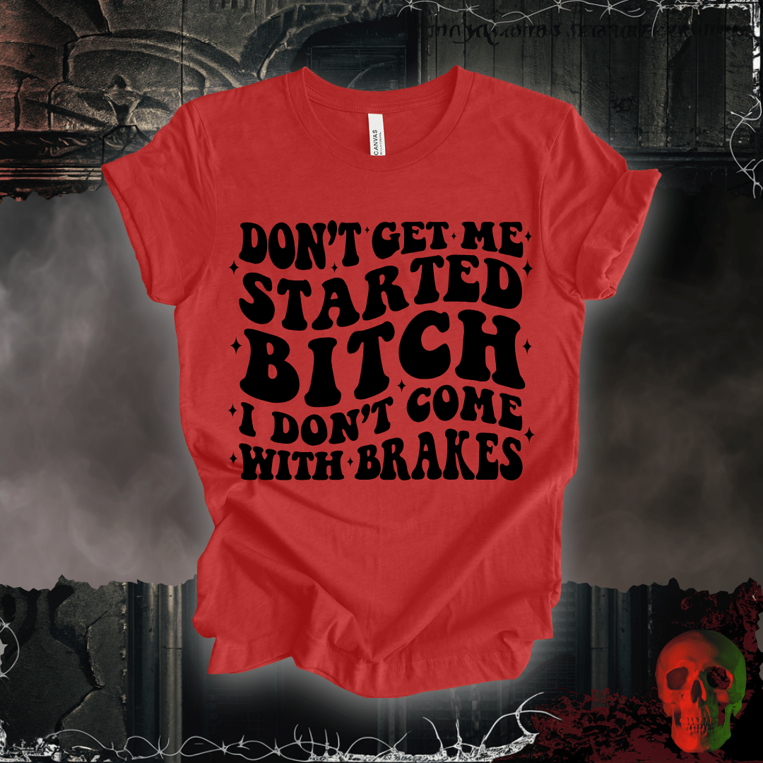 T-Shirt Heather Red / S Don't Get Me Started... T-Shirt
