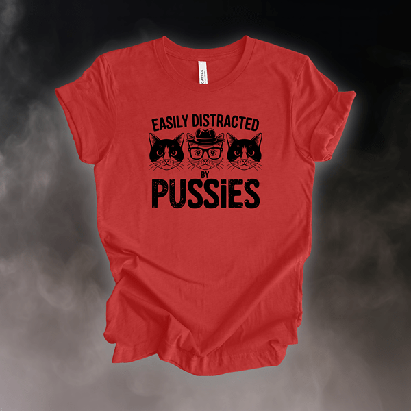 T-Shirt Heather Red / S Easily Distracted by Pussies T-Shirt