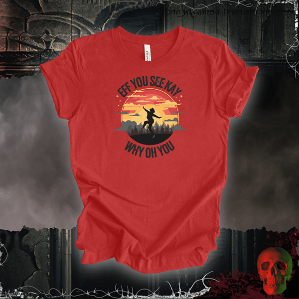 T-Shirt Heather Red / S EFF You See Kay Why Oh You Tee