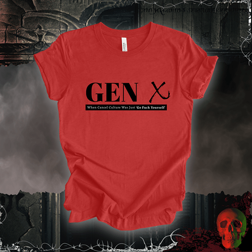 T-Shirt Heather Red / S Gen X: When Cancel Culture Was Just 'Go F*ck Yourself' T-Shirt