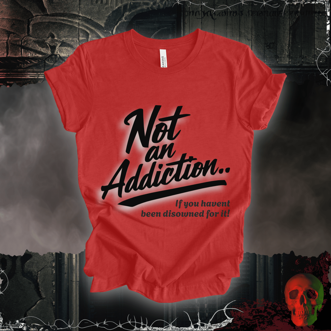 T-Shirt Heather Red / S Not an Addiction / Disowned T-Shirt