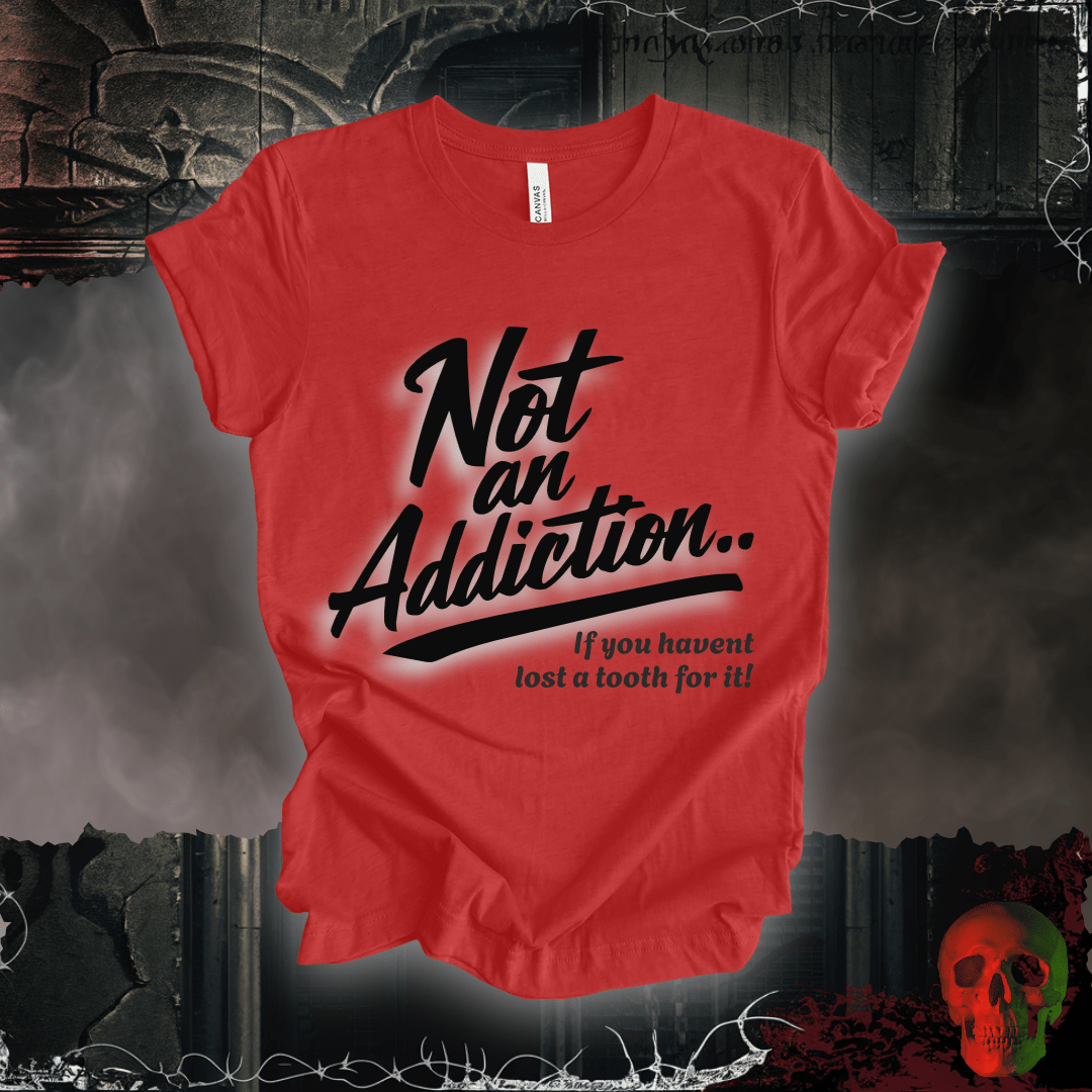 T-Shirt Heather Red / S Not an Addiction / Tooth Decay T-Shirt