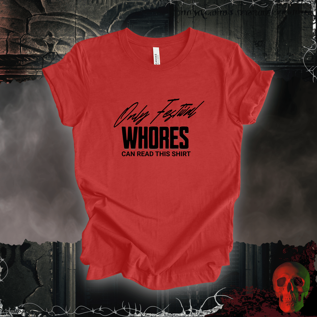 T-Shirt Heather Red / S Only Festival Whores Can Read This Shirt T-Shirt