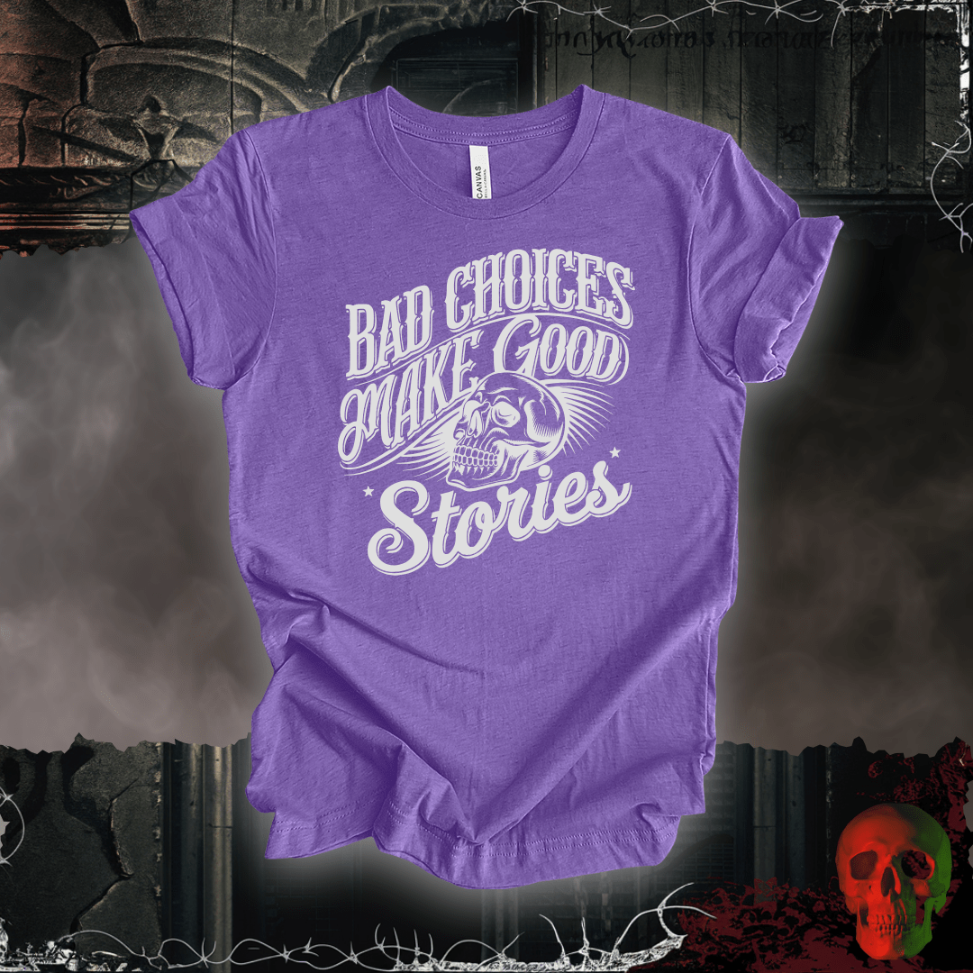 T-Shirt Heather Team Purple / S Bad Choices Make Good Stories T-Shirt