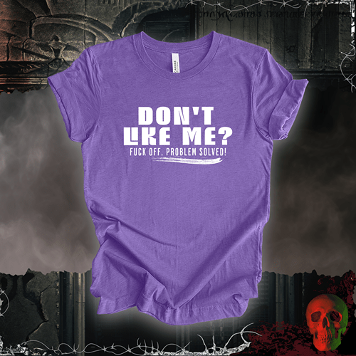 T-Shirt Heather Team Purple / S Don’t Like Me? Problem Solved T-Shirt