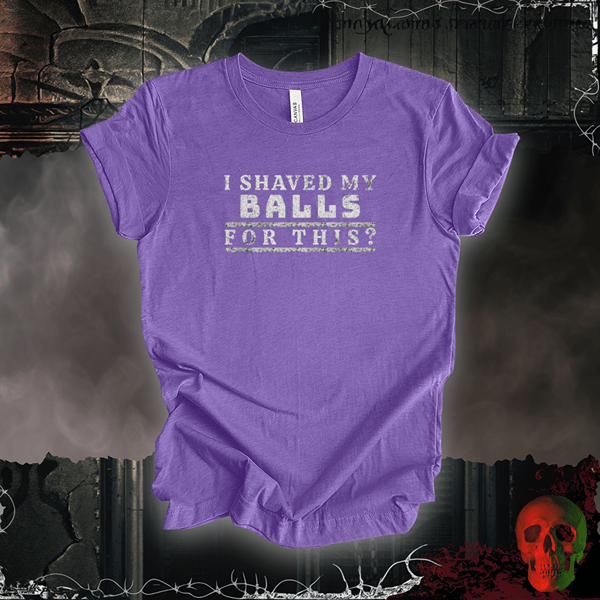 T-Shirt Heather Team Purple / S I Shaved My Balls for This? Tee