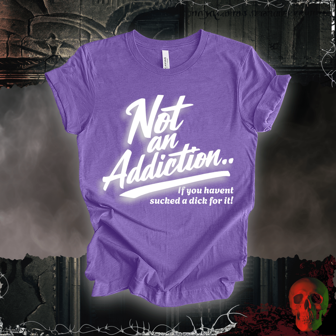T-Shirt Heather Team Purple / S Not an Addiction / D*ck T-Shirt