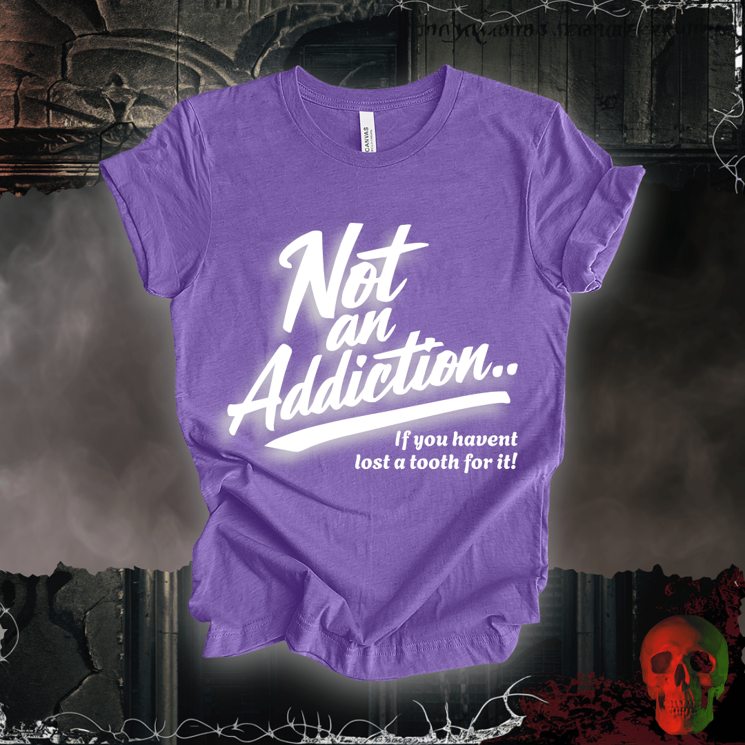 T-Shirt Heather Team Purple / S Not an Addiction / Tooth Decay T-Shirt