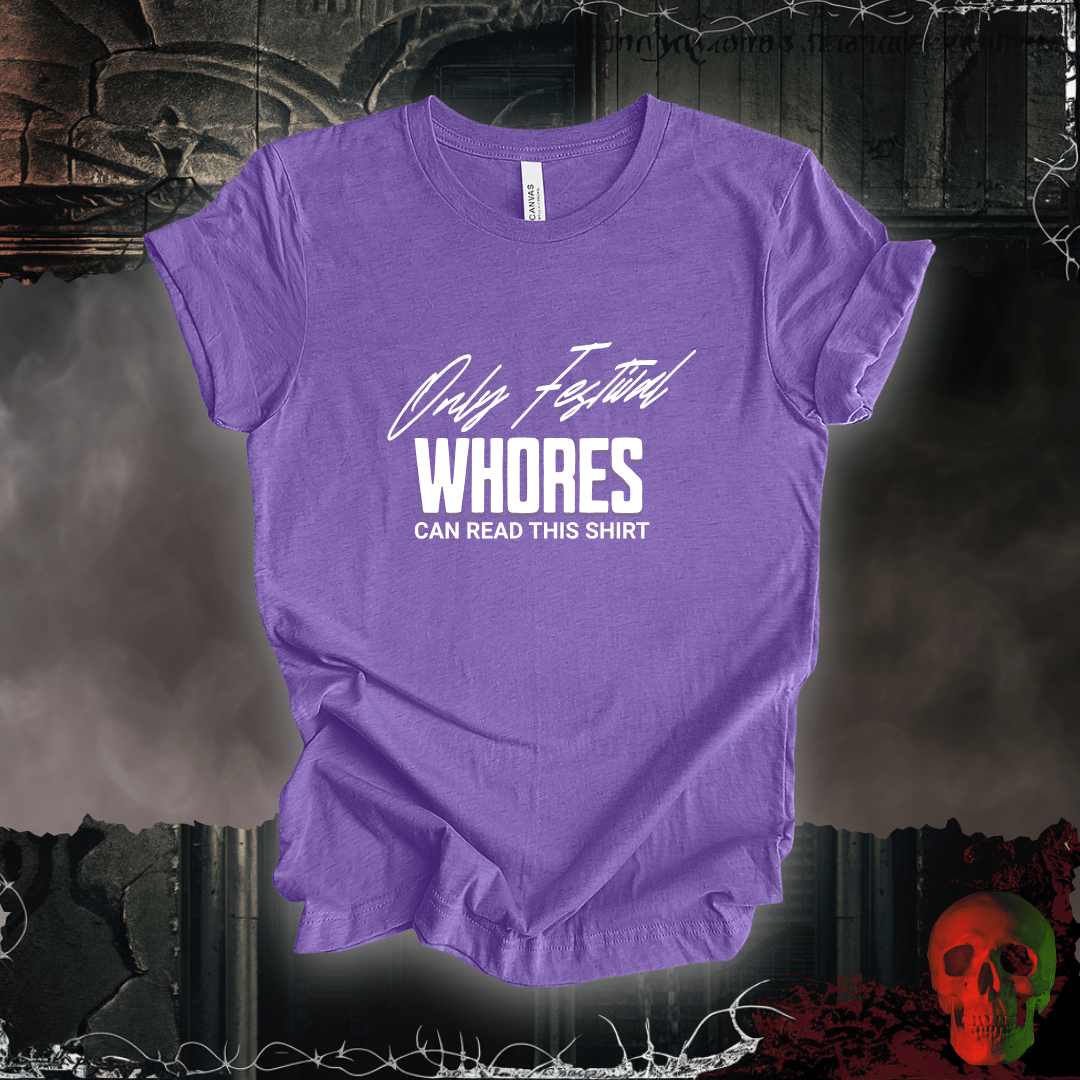 T-Shirt Heather Team Purple / S Only Festival Whores Can Read This Shirt T-Shirt