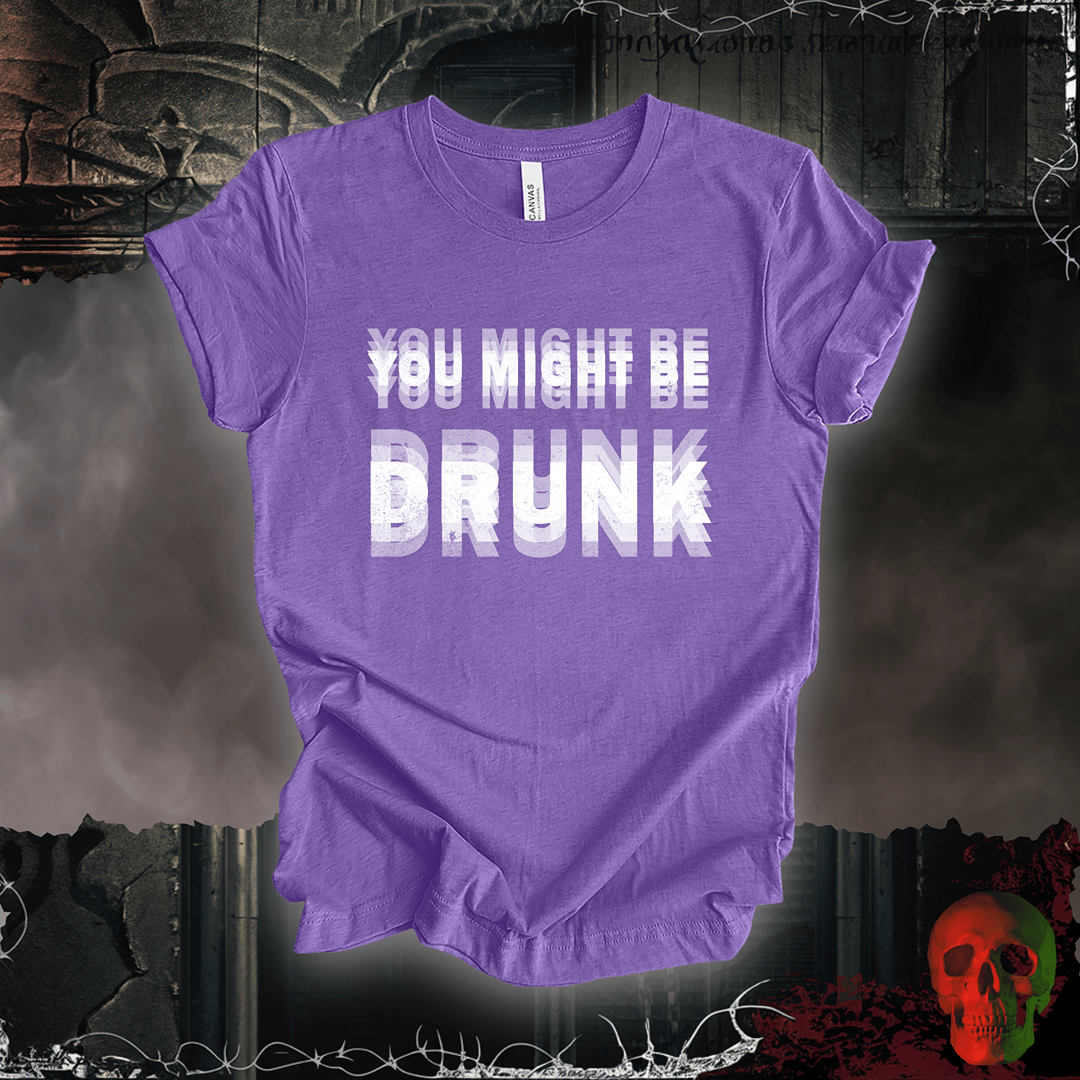 T-Shirt Heather Team Purple / S You Might Be Drunk Tee