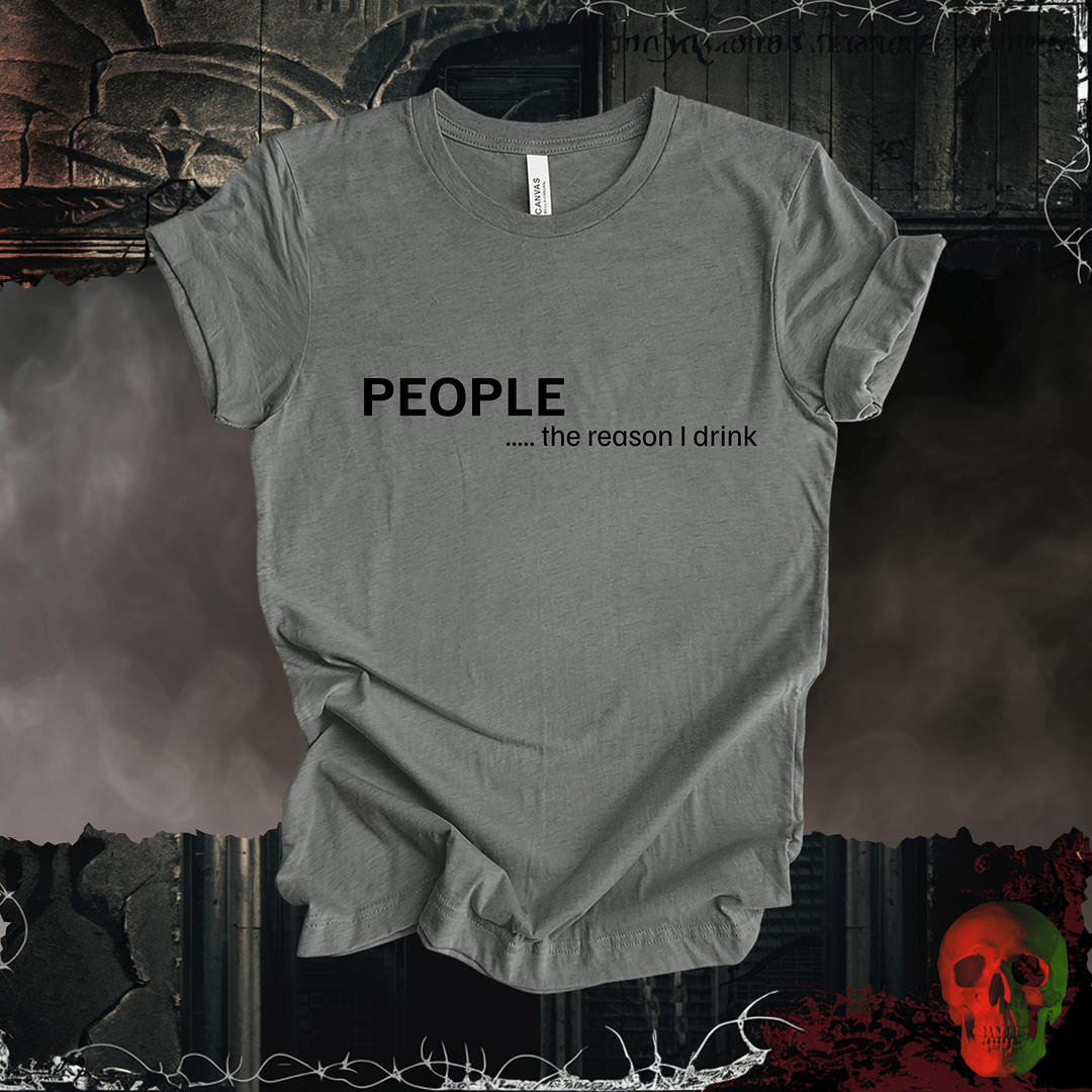 T-Shirt People Make Me Drink Tee