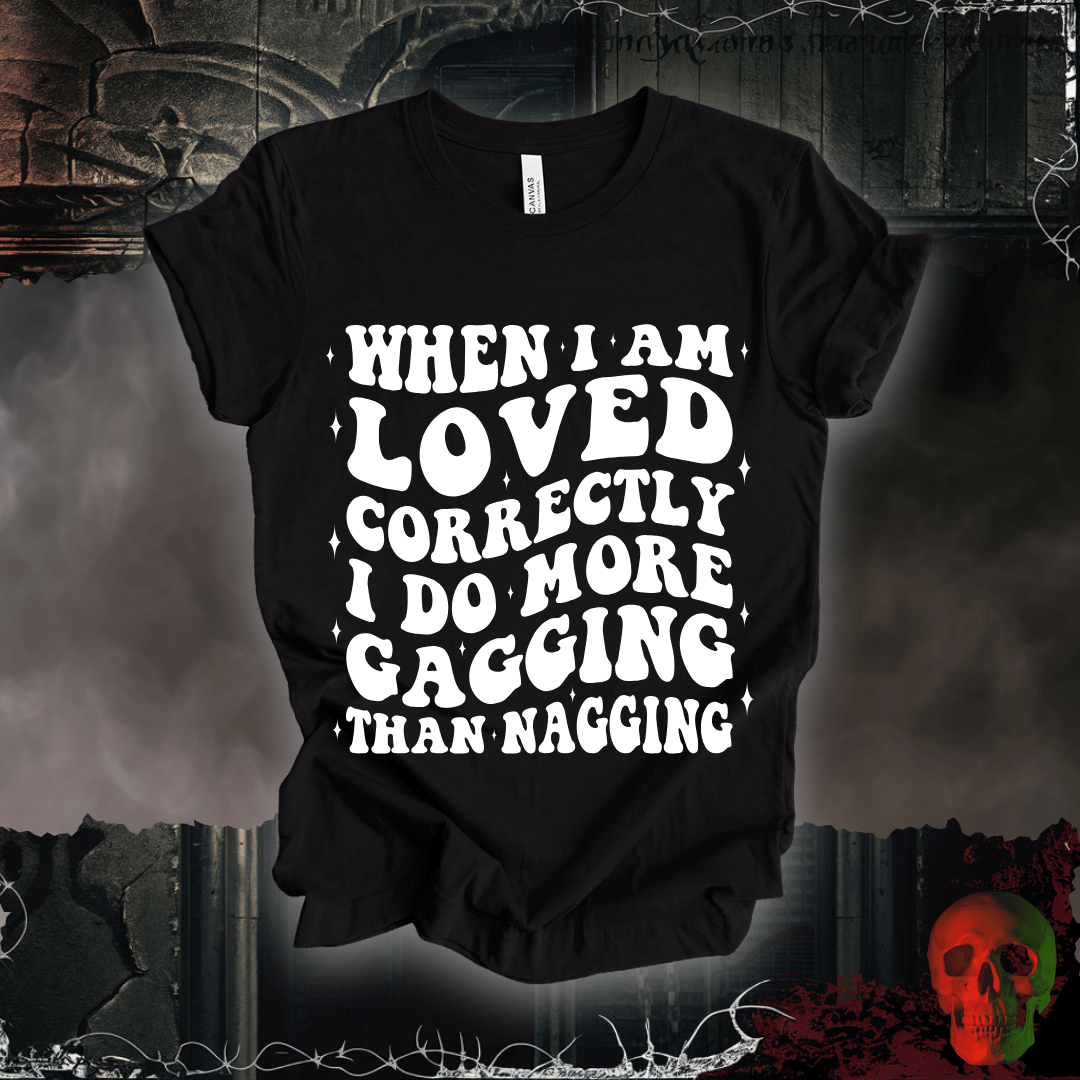 T-Shirt When I'm Loved... T-Shirt