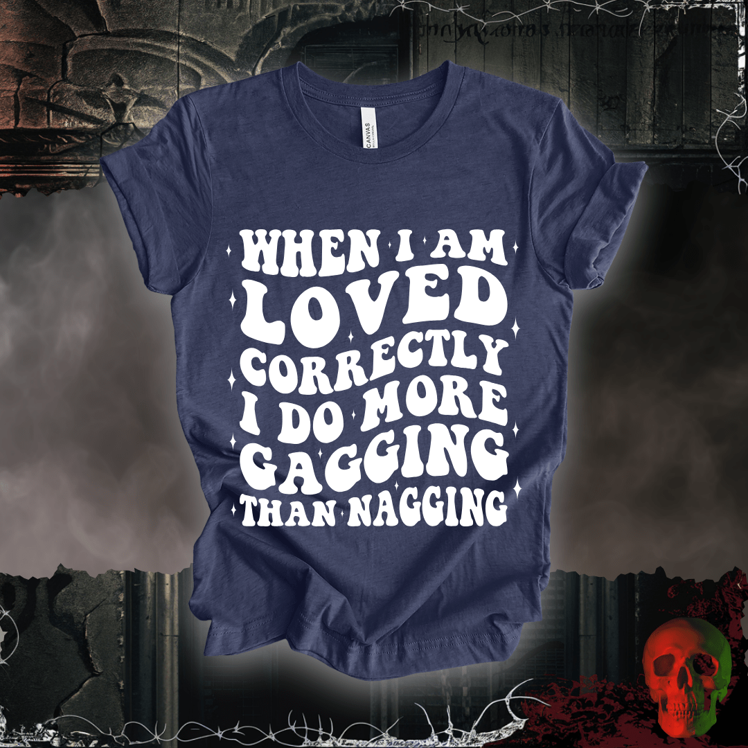 T-Shirt When I'm Loved... T-Shirt