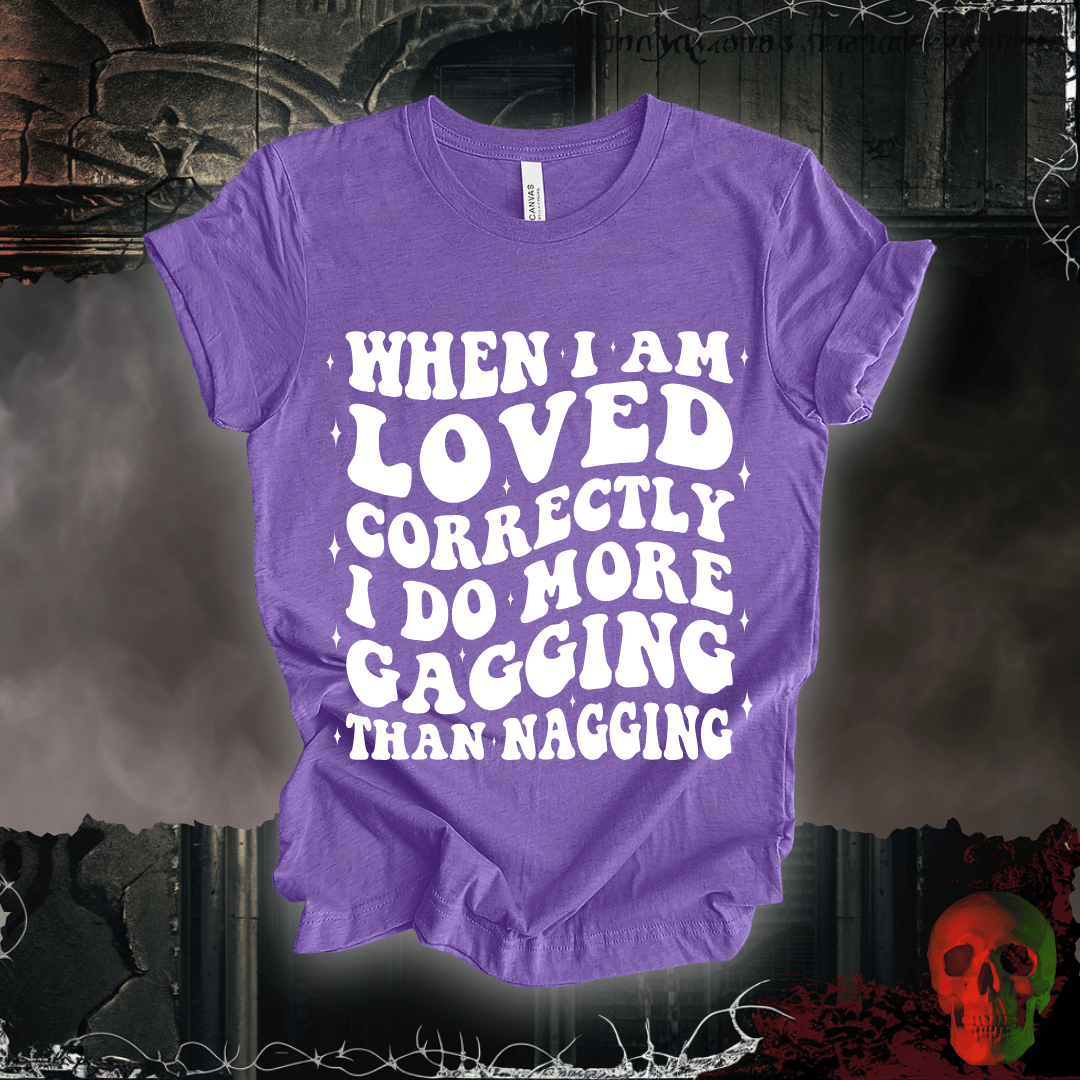 T-Shirt When I'm Loved... T-Shirt