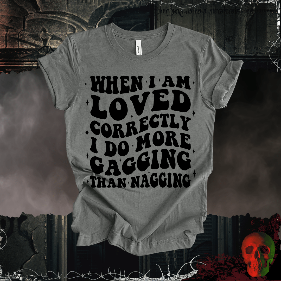 T-Shirt When I'm Loved... T-Shirt