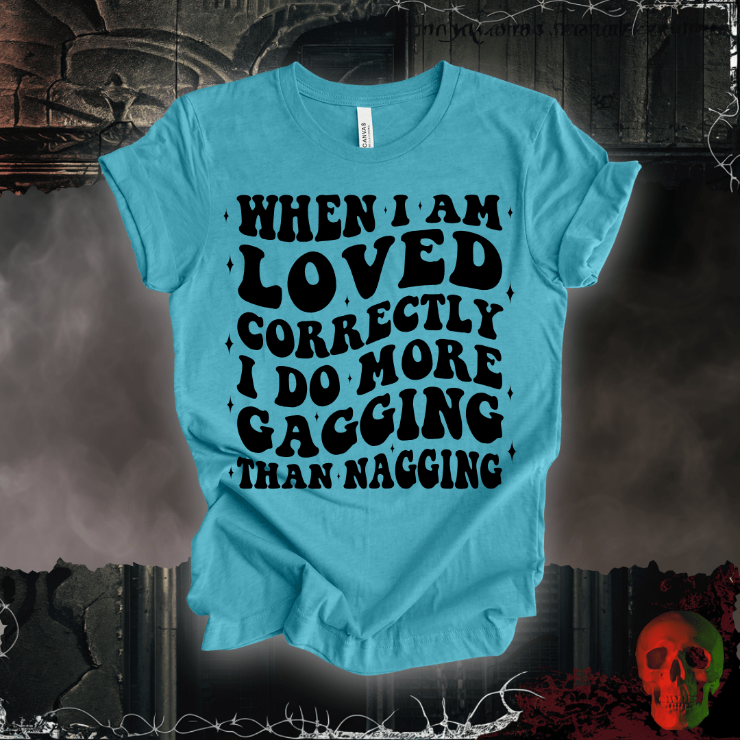 T-Shirt When I'm Loved... T-Shirt