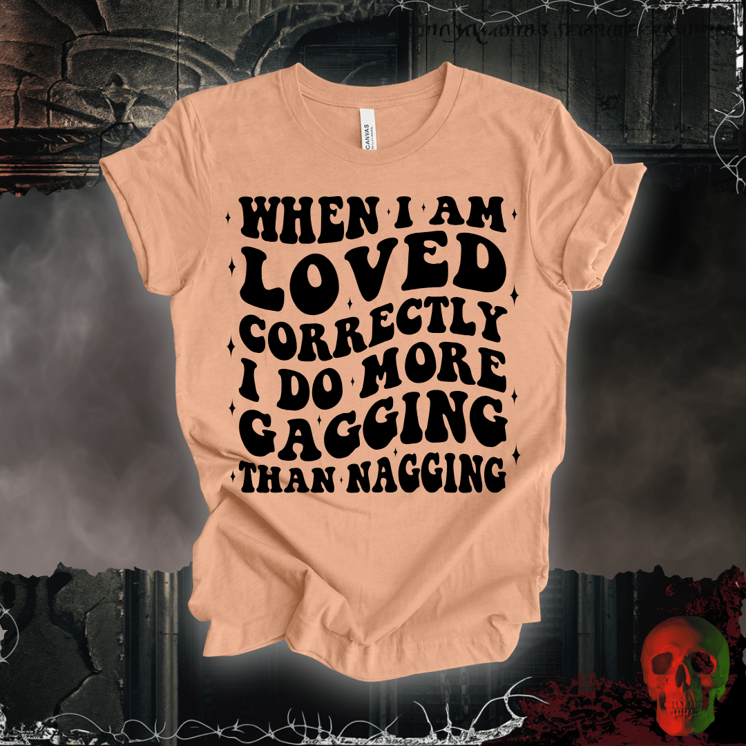 T-Shirt When I'm Loved... T-Shirt