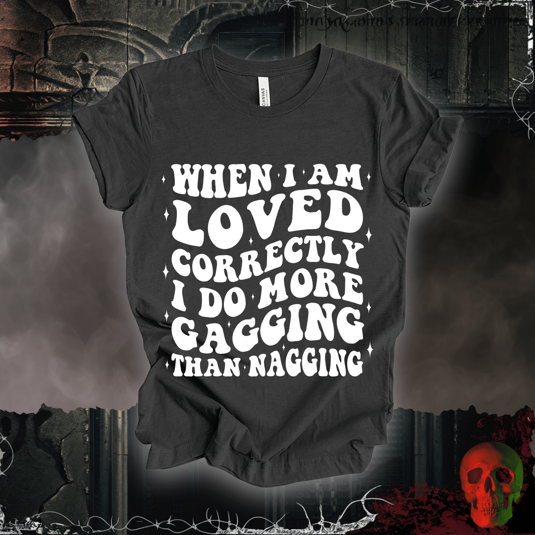 T-Shirt When I'm Loved... T-Shirt