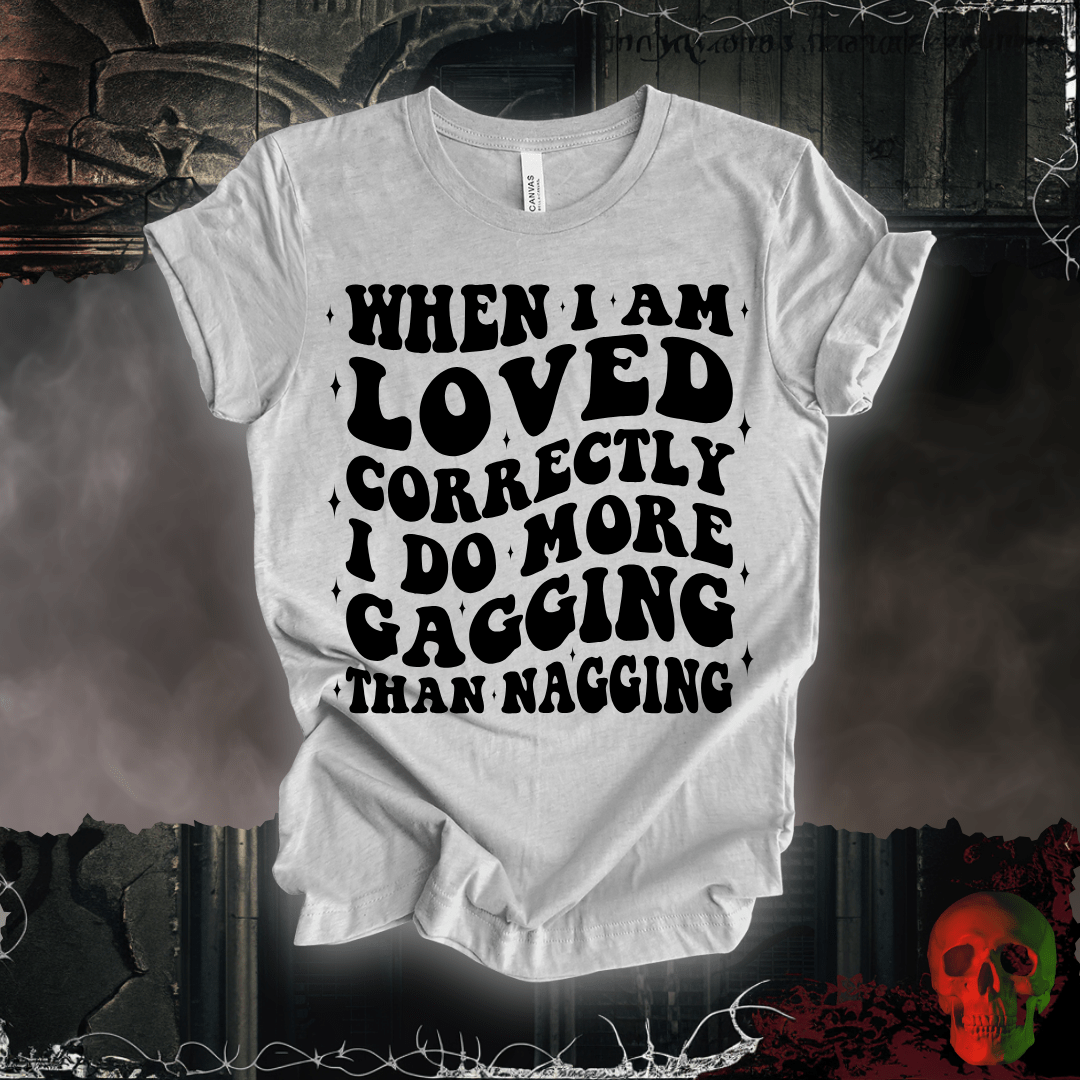 T-Shirt When I'm Loved... T-Shirt