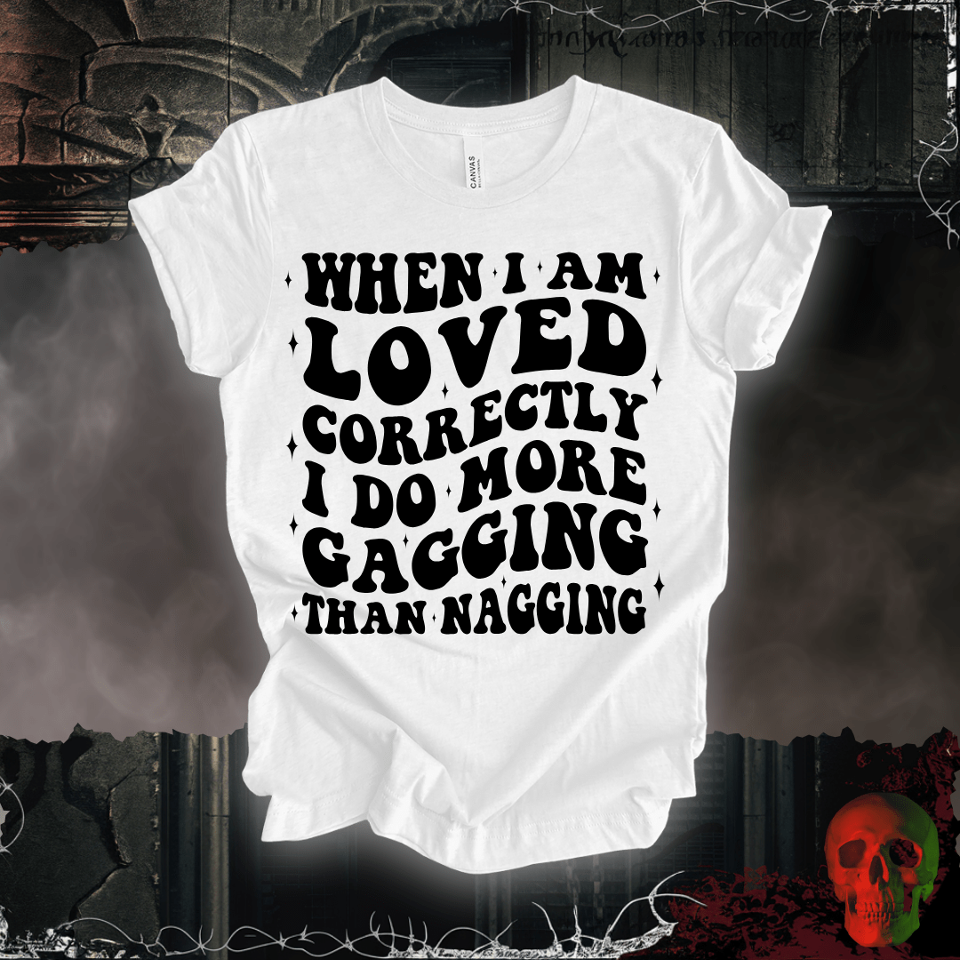 T-Shirt When I'm Loved... T-Shirt