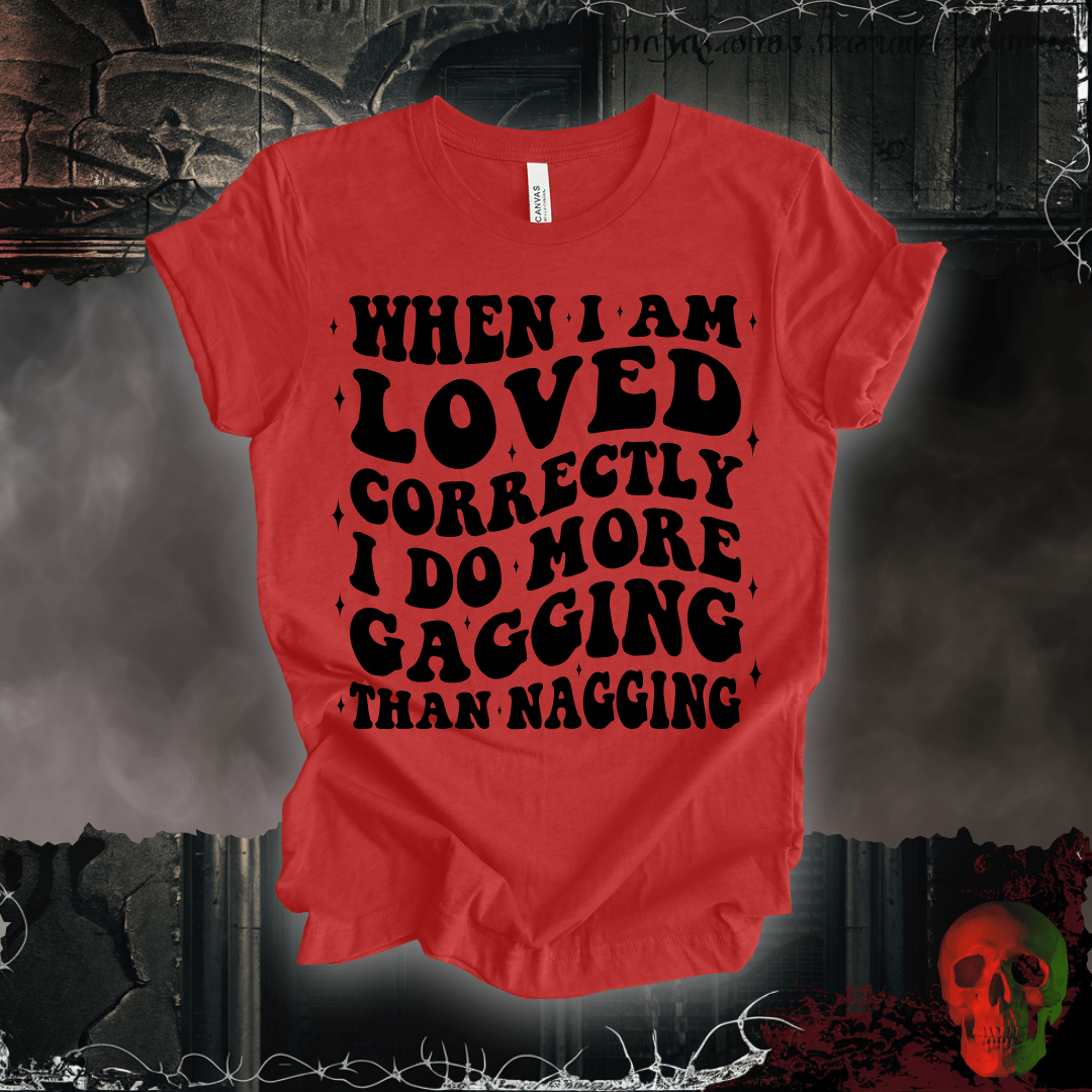 T-Shirt When I'm Loved... T-Shirt
