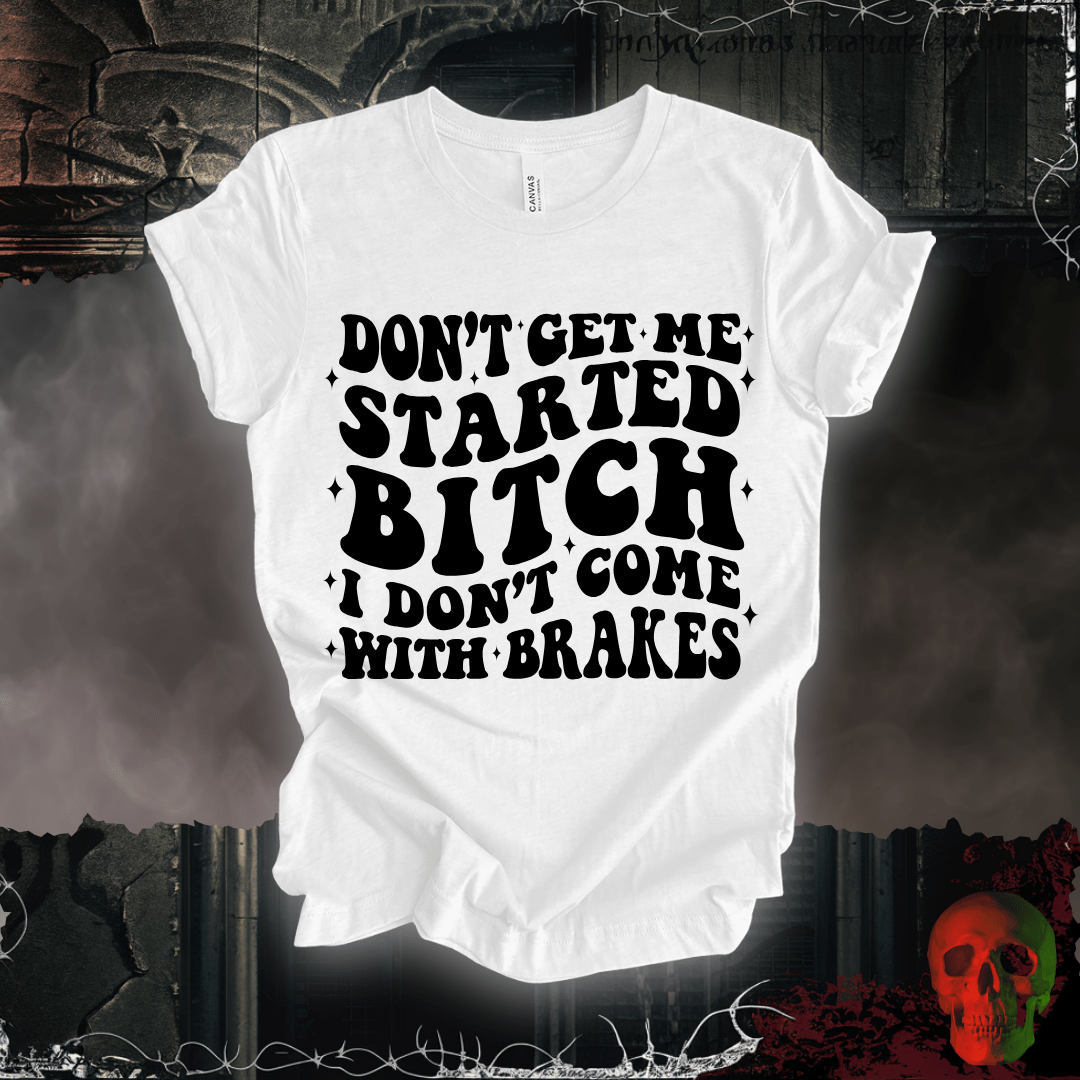 T-Shirt White / S Don't Get Me Started... T-Shirt