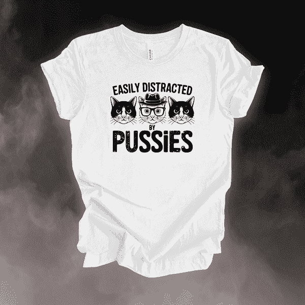 T-Shirt White / S Easily Distracted by Pussies T-Shirt