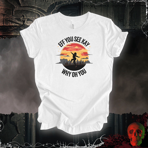 T-Shirt White / S EFF You See Kay Why Oh You Tee