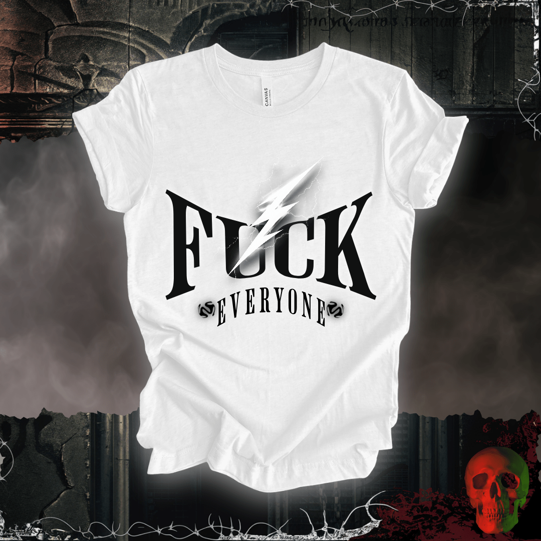 T-Shirt White / S F*ck Everyone T-Shirt