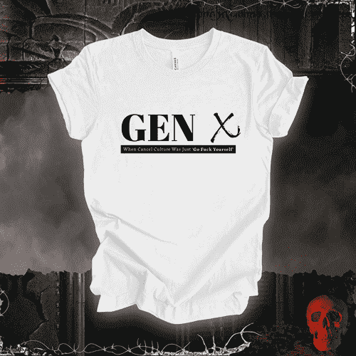 T-Shirt White / S Gen X: When Cancel Culture Was Just 'Go F*ck Yourself' T-Shirt