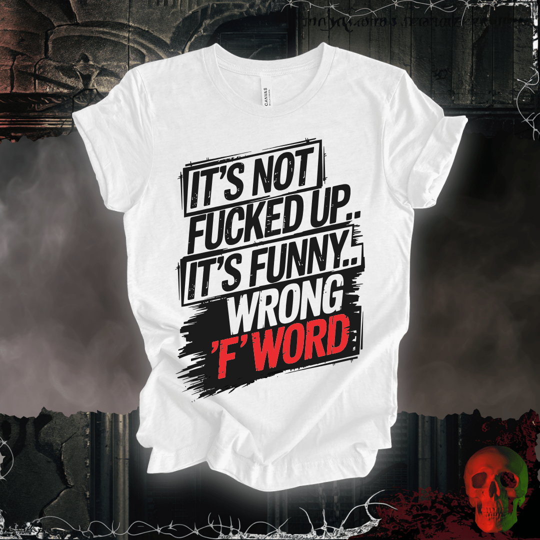 T-Shirt White / S It's Not F'd Up... T-Shirt