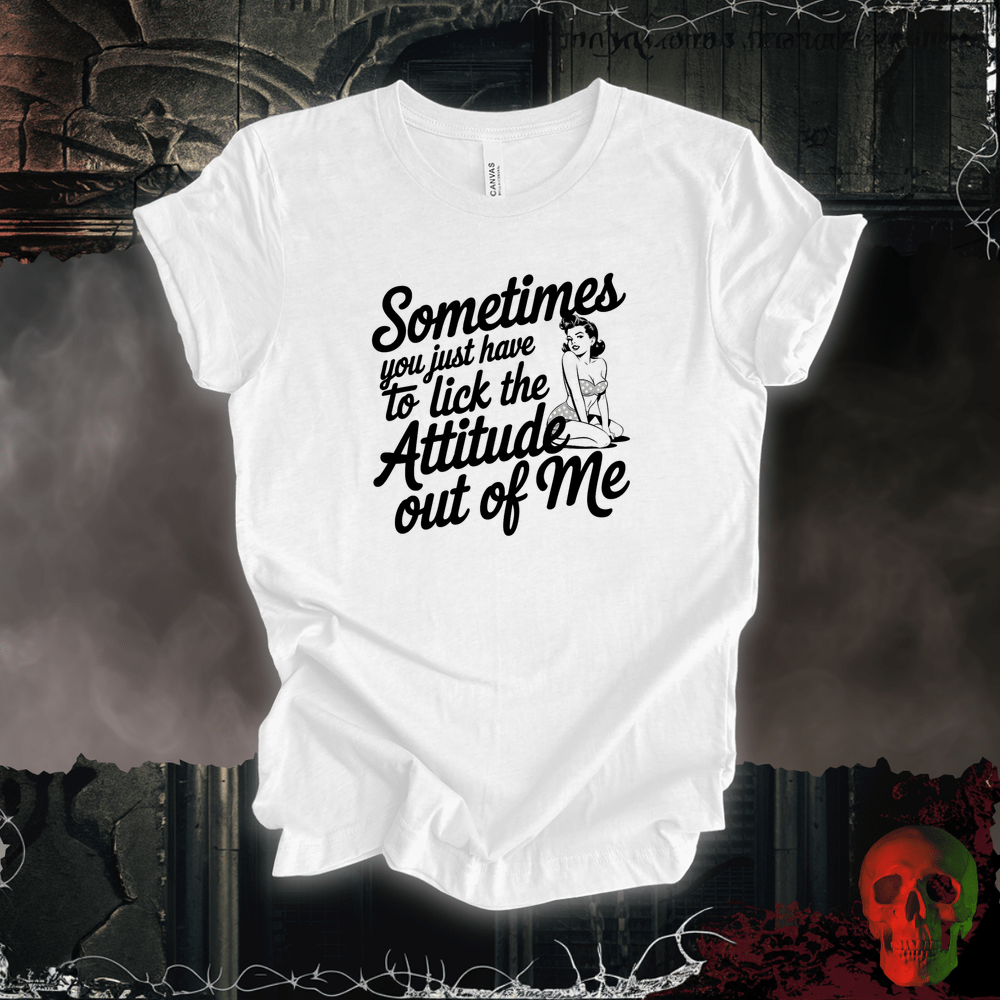 T-Shirt White / S Lick the Attitude Out of Me T-Shirt
