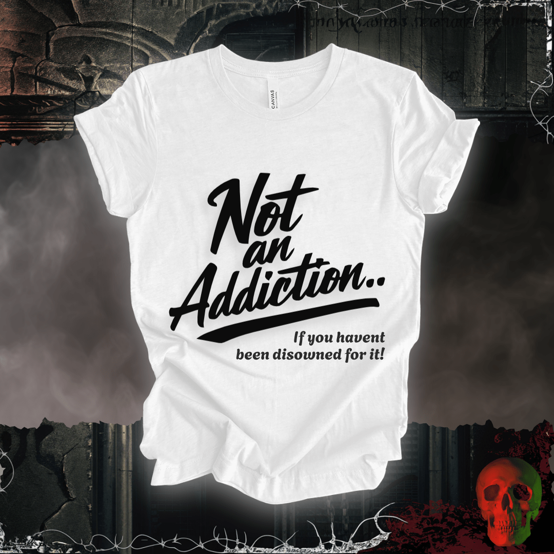 T-Shirt White / S Not an Addiction / Disowned T-Shirt