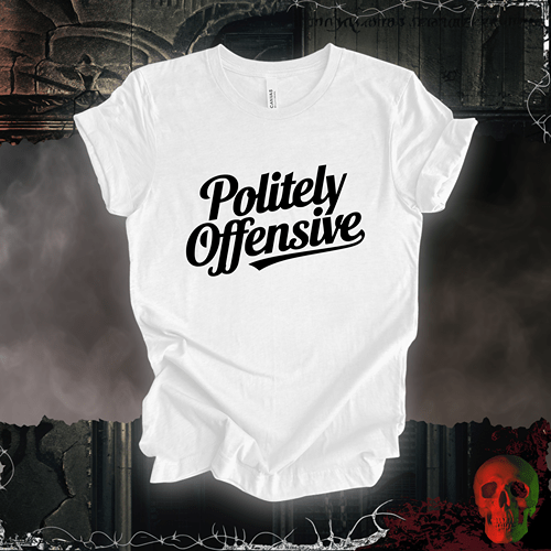 T-Shirt White / S Politely Offensive T-Shirt