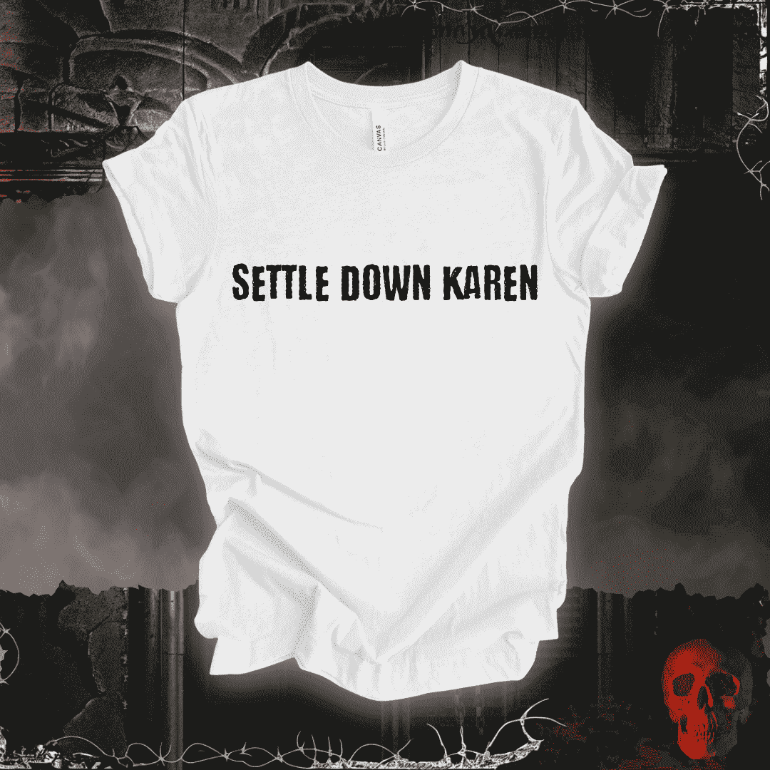 T-Shirt White / S Settle Down Karen T-Shirt