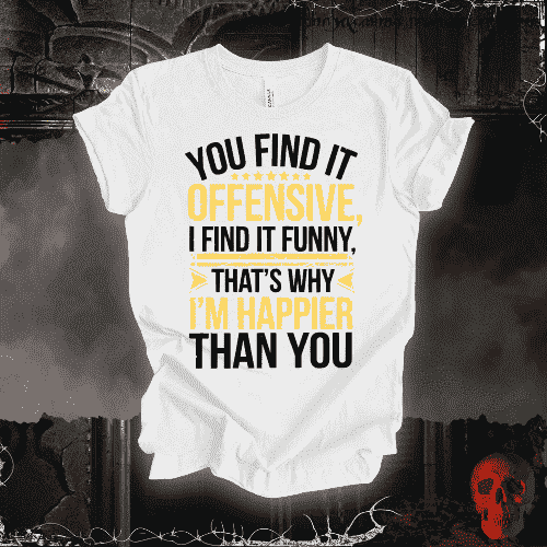 T-Shirt White / S You Find It Offensive, I Find It Funny T-Shirt