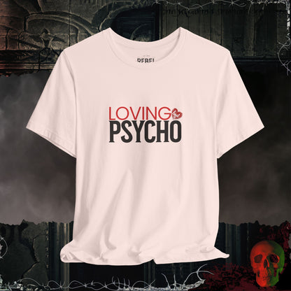 Loving But Psycho Tee