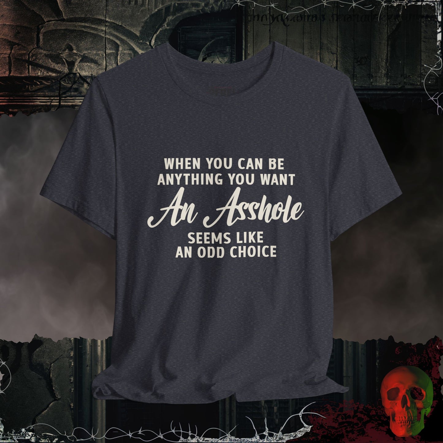 Why Be An A$$hole T-Shirt