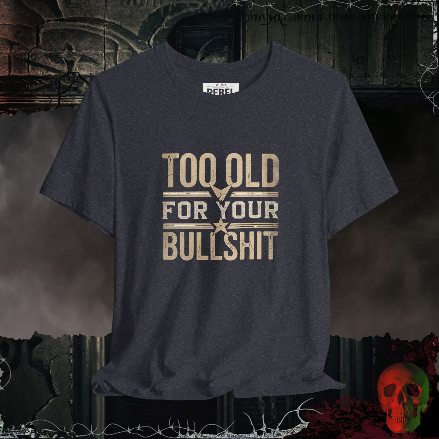 Too Old for Your Bullsh*t Graphic Tee | Rebel Ink Designs