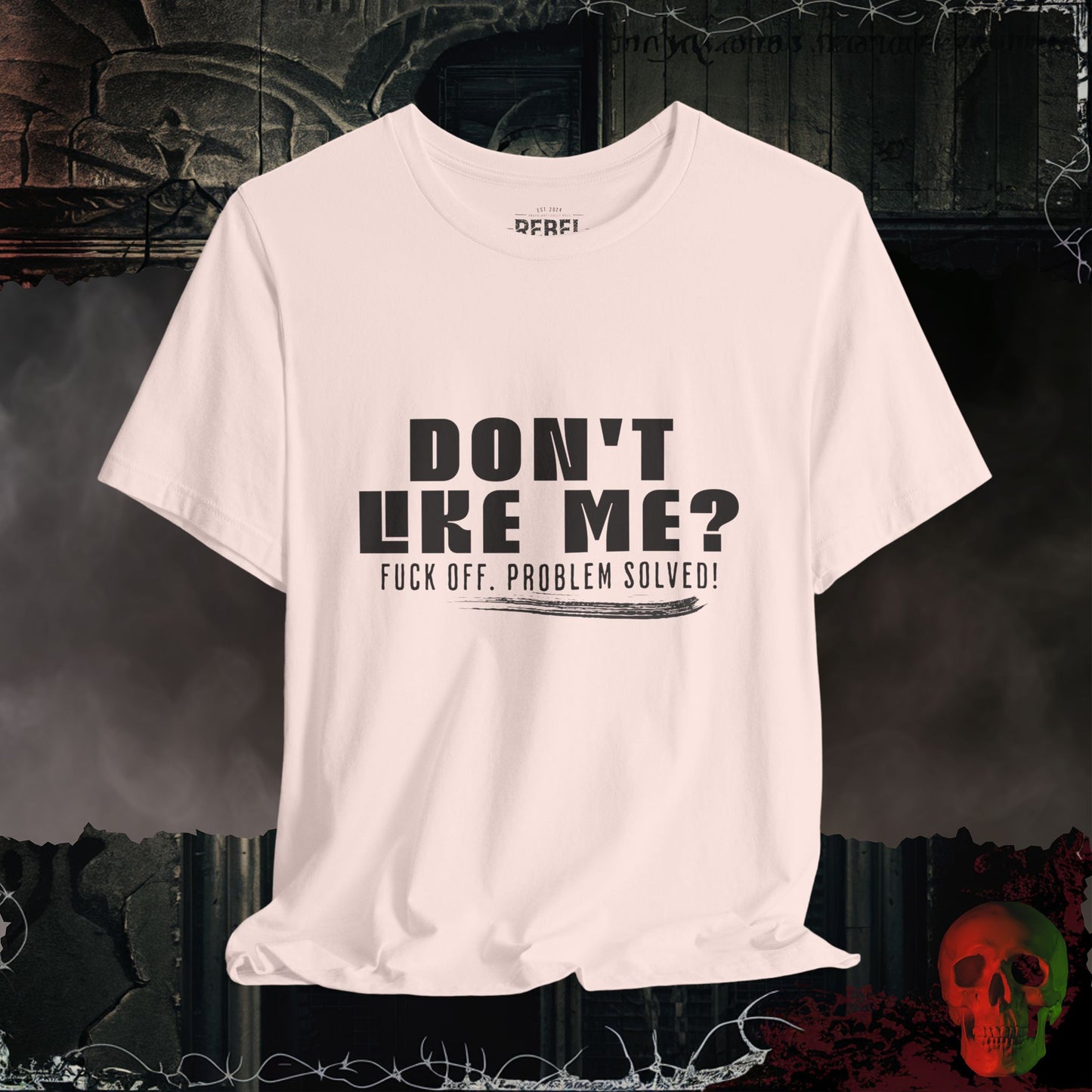 Don’t Like Me? Problem Solved T-Shirt