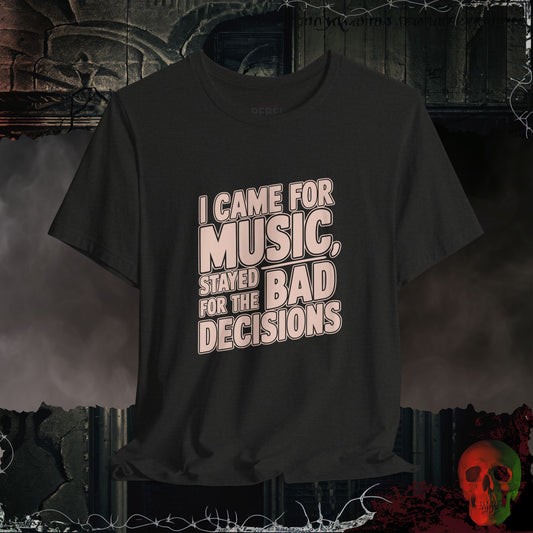 I Came for the Music, Stayed for the Bad Decisions